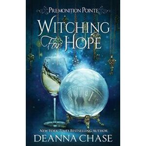 Witching For Hope: A Paranormal Women's Fiction Novel, Paperback - Deanna Chase imagine
