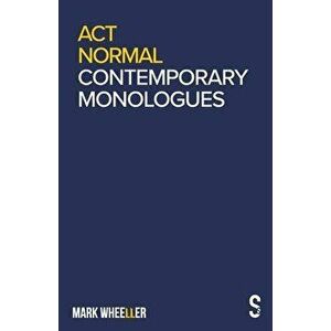 Act Normal: Contemporary Monologues, Paperback - Mark Wheeller imagine