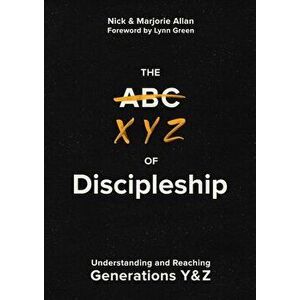 The Xyz of Discipleship: Understanding and Reaching Generations Y & Z, Paperback - Nick Allan imagine