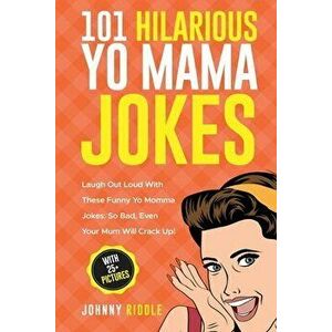 101 Hilarious Yo Mama Jokes: Laugh Out Loud With These Funny Yo Momma Jokes: So Bad, Even Your Mum Will Crack Up! (WITH 25 PICTURES) - Johnny Riddle imagine