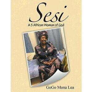 Sesi: A S African Woman of God, Paperback - Gogo Mona Lea imagine