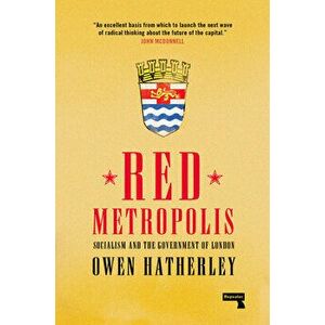 Red Metropolis: Socialism and the Government of London, Paperback - Owen Hatherley imagine