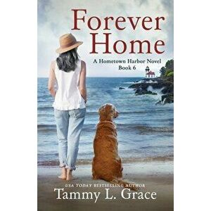 Forever Home: A Hometown Harbor Novel, Paperback - Tammy L. Grace imagine