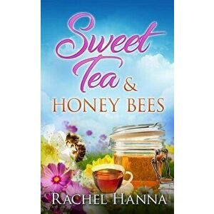 Sweet Tea & Honey Bees, Paperback - Rachel Hanna imagine