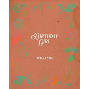 Birthday Girl, Hardcover - Sheila J. Sadr imagine