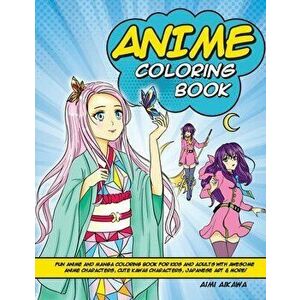 Anime Coloring Book: Fun Anime and Manga Coloring Book for Kids and Adults with Awesome Anime Characters, Cute Kawaii Characters, Japanese - Aimi Aika imagine