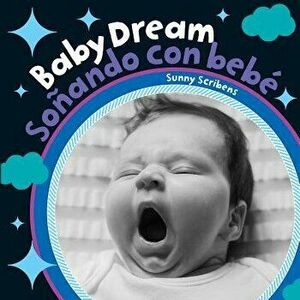 Baby Dream/Sonando Con Bebe, Board book - Sunny Scribbins imagine