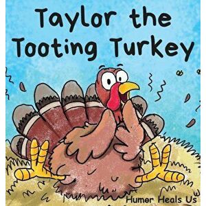 Taylor the Tooting Turkey: A Story About a Turkey Who Toots (Farts), Hardcover - Humor Heals Us imagine