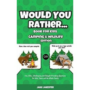 Would You Rather Book for Kids: Camping & Wildlife Edition - Fun, Silly, Challenging and Thought-Provoking Questions for Kids, Teens and the Whole Fam imagine