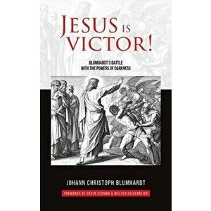Jesus is Victor!: Blumhardt's Battle with the Powers of Darkness, Paperback - Kevin Dedmon imagine