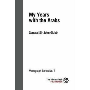 My Years with the Arabs: ISF Monograph 8, Paperback - John Glubb imagine