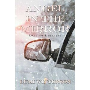 Angel in the Mirror: Road to Recovery, Paperback - Lumi Winterson imagine