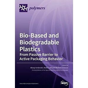 Bio-Based and Biodegradable Plastics: From Passive Barrier to Active Packaging Behavior, Hardcover - Alexey Iordanskii imagine