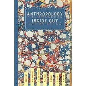 Anthropology Inside Out: Fieldworkers Taking Notes, Paperback - Astrid Oberborbeck Andersen imagine