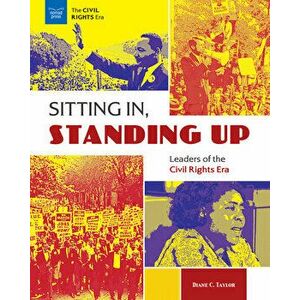 Sitting In, Standing Up: Leaders of the Civil Rights Era, Hardcover - Diane C. Taylor imagine