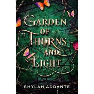Garden of Thorns and Light, Paperback - Shylah Addante imagine