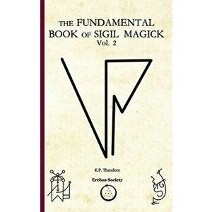 The Fundamental Book of Sigil Magick Vol.2, Paperback - K. P. Theodore imagine