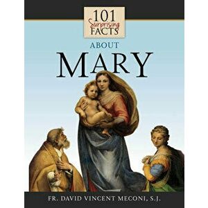 101 Surprising Facts about Mary, Paperback - David Meconi imagine