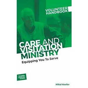 Care and Visitation Ministry Volunteer Handbook: Equipping You to Serve: Equipping You to Serve, Paperback - Inc Outreach imagine