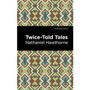 Twice Told Tales, Paperback - Nathaniel Hawthorne imagine