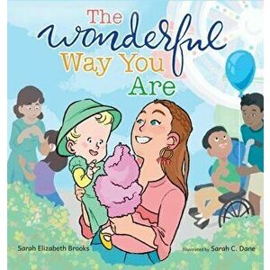 The Wonderful Way You Are: A Special Needs Picture Book, Hardcover - Sarah Elizabeth Brooks imagine