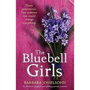 The Bluebell Girls: An absolutely gorgeous and uplifting summer romance, Paperback - Barbara Josselsohn imagine