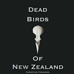 Dead Birds Of New Zealand, Paperback - Christian Czaniecki imagine