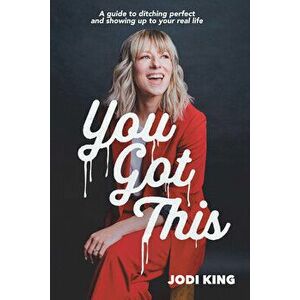 You Got This: A Guide to Ditching Perfect and Showing Up to Your Real Life, Paperback - *** imagine