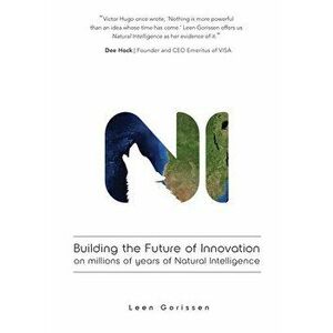 Building the Future of Innovation on millions of years of Natural Intelligence, Paperback - Leen Gorissen imagine