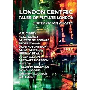 London Centric: Tales of Future London, Paperback - Ian Whates imagine