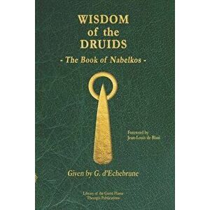 Wisdom of the Druids: The Book of Nabelkos, Paperback - Jean-Louis De Biasi imagine