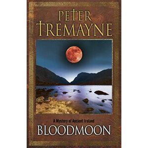 Bloodmoon: A Mystery of Ancient Ireland, Paperback - Peter Tremayne imagine