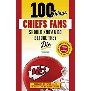 100 Things Chiefs Fans Should Know & Do Before They Die, Paperback - Matt Fulks imagine
