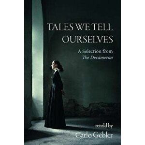 Tales We Tell Ourselves: A Selection from the Decameron, Paperback - Carlo Gebler imagine