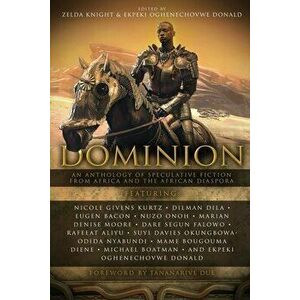 Dominion: An Anthology of Speculative Fiction from Africa and the African Diaspora, Paperback - Zelda Knight imagine