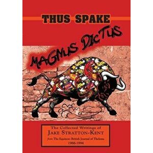 Thus Spake Magnus Dictus: The Collected Writings of Jake Stratton-Kent (1988-1994), Paperback - Jake Stratton-Kent imagine