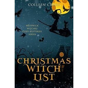 Christmas Witch List: A Westwick Witches Cozy Mystery, Paperback - Colleen Cross imagine