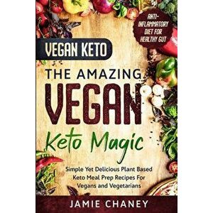 Vegan Keto: THE AMAZING VEGAN KETO MAGIC - Simple Yet Delicious Plant Based Keto Meal Prep Recipes For Vegans and Vegetarians - Jamie Chaney imagine