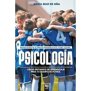 Psicología, basada en más de 20 años de psicología en el fútbol español: Crear entornos de aprendizaje para tu equipo de fútbol - María Ruiz de Oña imagine