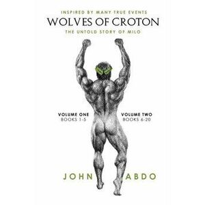 Wolves of Croton: The Untold Story of Milo, Paperback - John Abdo imagine