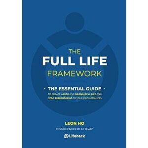 The Full Life Framework, The Essential Guide, Paperback - Leon Ho imagine