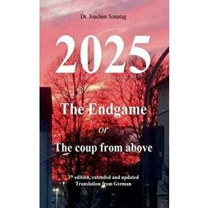 2025 - The endgame: or The coup from above, Paperback - Joachim Sonntag imagine