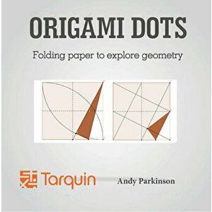Origami Dots: Folding Paper to Explore Geometry, Paperback - Andy Parkinson imagine