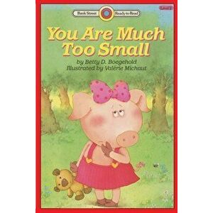 You Are Much Too Small: Level 2, Paperback - Betty D. Boegehold imagine