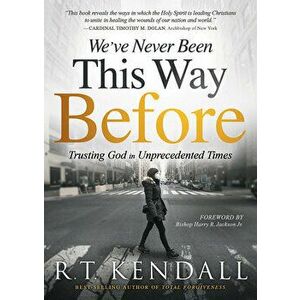We've Never Been This Way Before: Trusting God in Unprecedented Times, Paperback - R. T. Kendall imagine