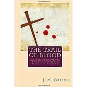 The Trail of Blood, Paperback - J. M. Carroll imagine
