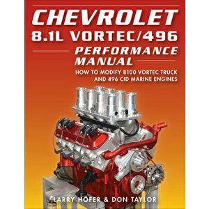 Chevrolet 8.1l Vortec/496 Performance Manual: How to Modify 8100 Vortec Truck and 496 Cid Marine Engines, Paperback - Larry Hofer imagine
