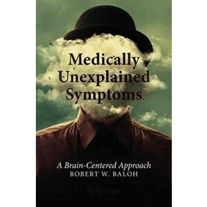 Medically Unexplained Symptoms: A Brain-Centered Approach, Paperback - Robert W. Baloh imagine