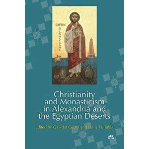 Christianity and Monasticism in Alexandria and the Egyptian Deserts, Hardcover - Gawdat Gabra imagine