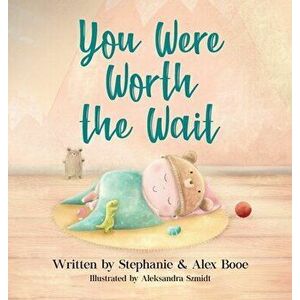 You Were Worth the Wait, Hardcover - Stephanie Booe imagine